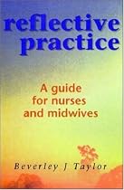 Reflective Practice: A Guide for Nurses and Midwives