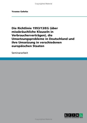 Die Richtlinie 1993/13/EG (�ber missbr�uchliche Klauseln in Verbrauchervertr�gen), die Umsetzungsprobleme in Deutschland und ihre Umsetzung in verschiedenen europ�ischen Staaten