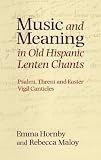 Music and meaning in old Hispanic Lenten chants : psalmi, threni and the Easter Vigil canticles