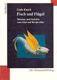 Fisch und Fl&uuml;gel: M&auml;rchen und Gedichte vom Alter und f&uuml;r das Alter - Linde Knoch