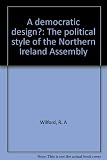 A democratic design? : the political style of the Northern Ireland Assembly