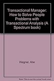 The transactional manager : how to solve people problems with transactional analysis