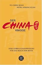 Der China-Knigge: Eine Gebrauchsanweisung f&uuml;r das Reich der Mitte