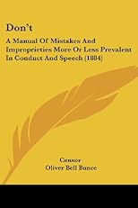Don't: A Manual Of Mistakes And Improprieties More Or Less Prevalent In Conduct And Speech (1884)