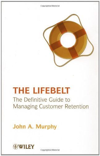 The Lifebelt: The Definitive Guide to Managing Customer Retention