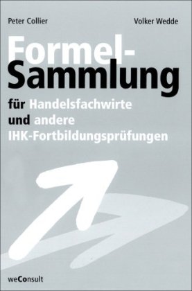 weConsult Verlag, W&uuml;rzburg Formelsammlung f&uuml;r Handelsfachwirte und andere IHK-Fortbildungspr&uuml;fungen