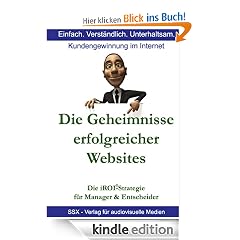 Die Geheimnisse erfolgreicher Websites - für Manager und Entscheider: Die iROI-Internet Marketing Strategie