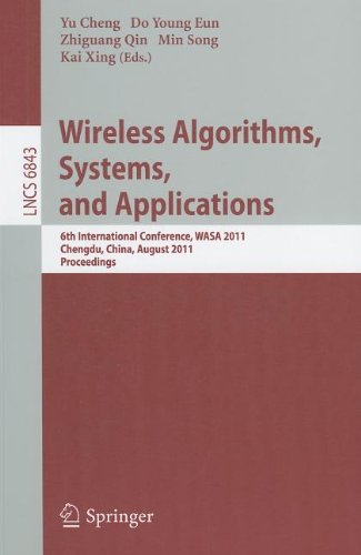 Wireless Algorithms, Systems, and Applications: 6th International Conference, WASA 2011, Chengdu, China, August 11-13, 2011, Proceedings (Lecture ... Computer Science and General Issues)
