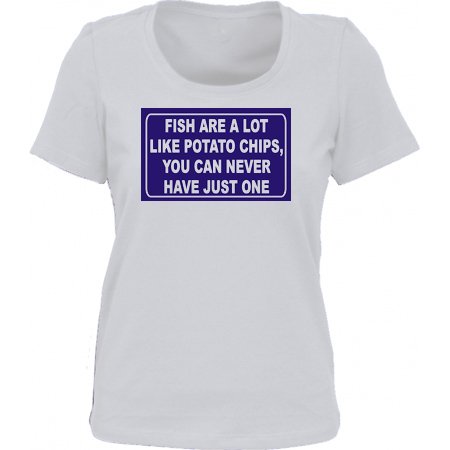 FISH ARE A LOT LIKE POTATO CHIPS, YOU CAN NEVER HAVE JUST ONE *Bella Ladies/ JUNIORS Short Sleeve Scoop Neck FITTED TEE (T-Shirt) Various Colors