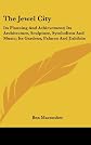 The jewel city: Its planning and achievement; its architecture, sculpture, symbolism, and music; its gardens, palaces, and exhibits,