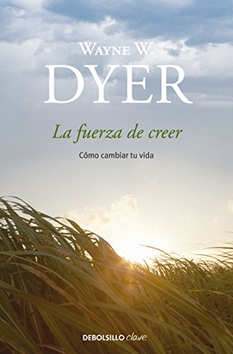 La fuerza de creer: Cómo cambiar tu vida (Spanish Edition)