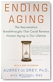 Ending Aging: The Rejuvenation Breakthroughs That Could Reverse Human Aging in Our Lifetime