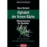 Alphabet der feinen K�che: Wissenswertes f�r Genie�er - Das Lesebuch mit den besten Rezeptenvon "Hans Gerlach"