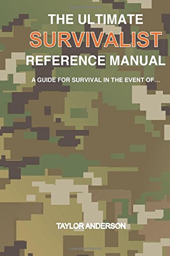 the ultimate survivalist reference manual a guide for survival in the event of