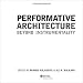 Performative Architecture: Beyond Instrumentality