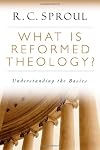 What is Reformed Theology?: Understanding the Basics