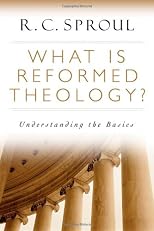 What is Reformed Theology?: Understanding the Basics