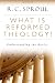 What Is Reformed Theology?: Understanding the Basics