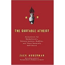 The Quotable Atheist (Ammunition for Nonbelievers, Political Junkies, Gadflies, and Those Generally Hell-Bound) (Paperback)