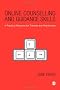 Online Counselling and Guidance Skills: A Practical Resource for Trainees and Practitioners
