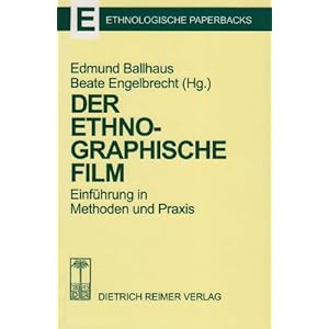 Der ethnographische Film: Einführung in Methoden und Praxis (Ethnologische Paperbacks)