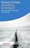 Produkt-Bild: Abschaffung der Religion?: Wissenschaftlicher Fanatismus und die Folgen (HERDER spektrum)