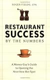 Restaurant Success by the Numbers: A Money-Guy's Guide to Opening the Next Hot Spot