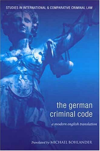 The German Criminal Code: A Modern English Translation (Studies in International and Comparative Criminal Law)