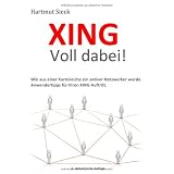 XING - Voll dabei!: Wie aus einer Karteileiche ein aktiver Netzwerker wurde. Anwendertipps f�r Ihren XING Auftrittvon "Hartmut Sieck"