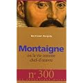 Montaigne : Ou la vie comme chef-d'oeuvre