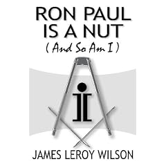 Ron Paul Is A Nut (And So Am I)