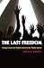 Book cover of The Last Freedom: Religion from the Public School to the Public Square.