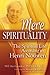 Mere Spirituality: The Spiritual Life According to Henri Nouwen