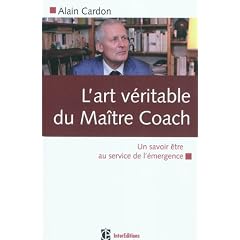 L'art v�ritable du ma�tre coach - Un savoir �tre au service de l'�mergence