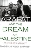 Arafat and the Dream of Palestine: An Insider s Account