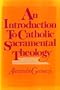 An Introduction to Catholic Sacramental Theology