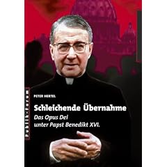 Schleichende �bernahme: Das Opus Dei unter Papst Benedikt XVI