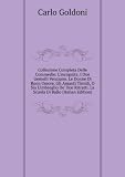 Collezione Completa Delle Commedie: L'incognita. I Due Gemelli Venziano. Le Donne Di Buon Umore. Gli Amanti Timidi, O Sia L'imbroglio De' Due Ritratti. La Scuola Di Ballo (Italian Edition)