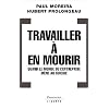 Travailler � en mourir : Quand le monde de l'entreprise m�ne au suicide