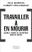 Travailler � en mourir : Quand le monde de l'entreprise m�ne au suicide