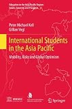 International Students in the Asia Pacific: Mobility, Risks and Global Optimism (Education in the Asia-Pacific Region: Issues, Concerns and Prospects)
