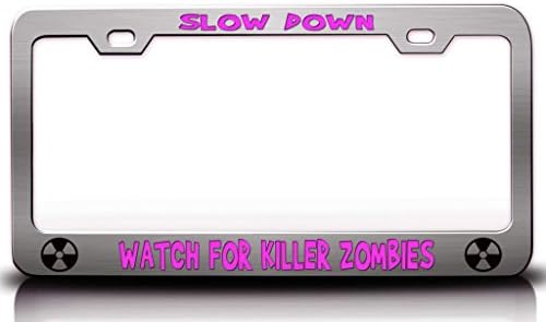SLOW DOWN ! WATCH FOR KILLER ZOMBIES Zombie Steel Metal Licesne Plate Frame Chrome
