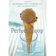 The Perfect Scoop: Ice Creams, Sorbets, Granitas, and Sweet Accompaniments