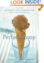 The Perfect Scoop: Ice Creams, Sorbets, Granitas, and Sweet Accompaniments