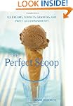 The Perfect Scoop: Ice Creams, Sorbet...