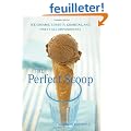 The Perfect Scoop: Ice Creams, Sorbets, Granitas, and Sweet Accompaniments