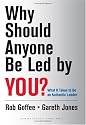 Why Should Anyone be Led by You?: What it takes to be an authentic leader