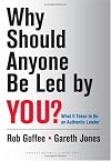 Why Should Anyone Be Led by You?: What It Takes To Be An Authentic Leader
