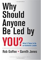 Why Should Anyone be Led by You?: What it takes to be an authentic leader