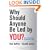 Why Should Anyone be Led by You?: What it takes to be an authentic leader